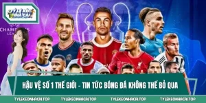 Hậu Vệ Số 1 Thế Giới - Tin Tức Bóng Đá Không Thể Bỏ Qua
