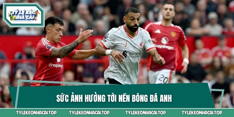 Sức ảnh hưởng tới nền bóng đá Anh