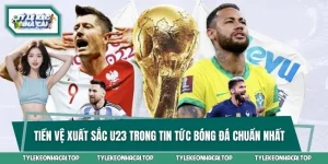 Tiền Vệ Xuất Sắc U23 Trong Tin Tức Bóng Đá Chuẩn Nhất 2026