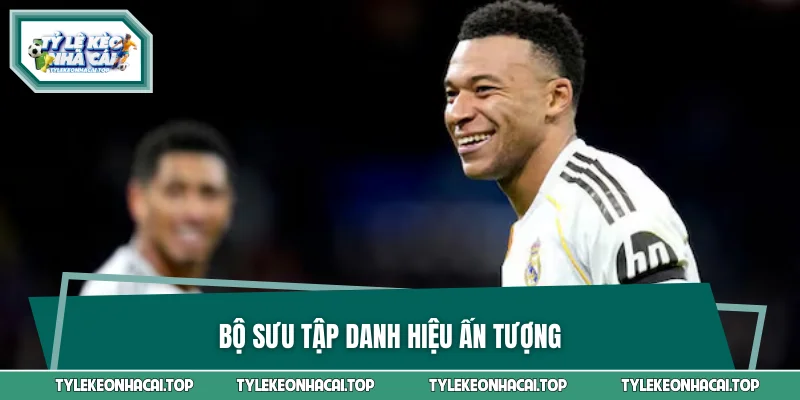 Bộ sưu tập danh hiệu ấn tượng