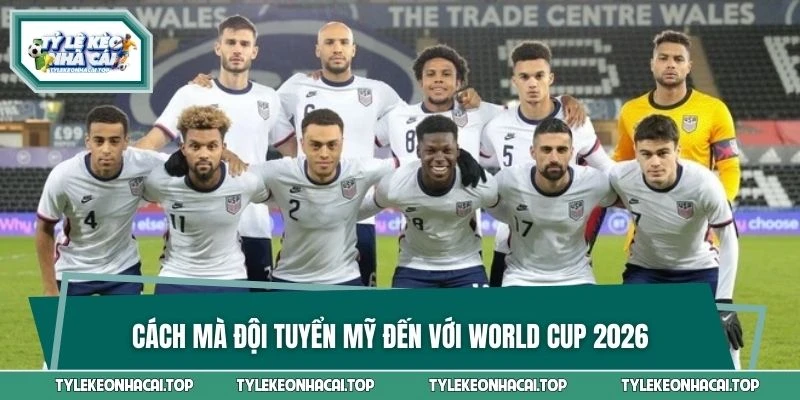 Cách mà đội tuyển Mỹ đến với World Cup 2026