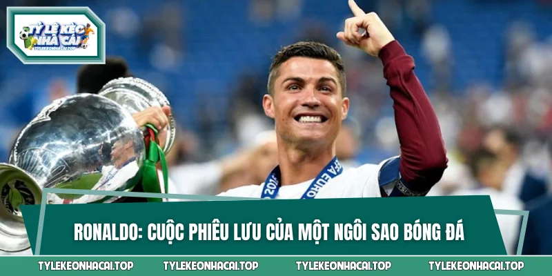 Ronaldo - Cuộc Phiêu Lưu Của Một Ngôi Sao Bóng Đá Đẳng Cấp